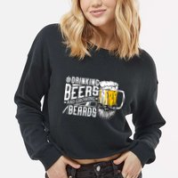 Drinking Beers And Growing Beards Funny Drinking Party Cropped Pullover Crew