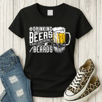 Drinking Beers And Growing Beards Funny Drinking Party Womens T-Shirt