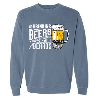 Drinking Beers And Growing Beards Funny Drinking Party Garment-Dyed Sweatshirt