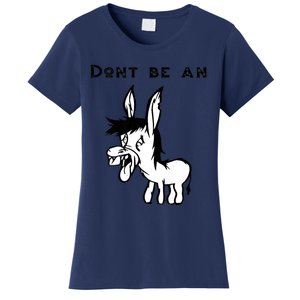 Don't Be A Donkey Women's T-Shirt