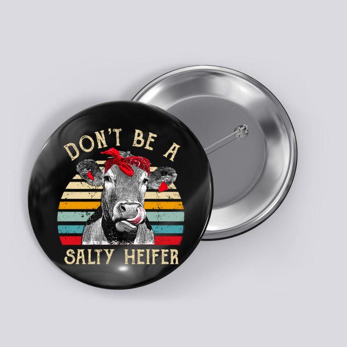 DonT Be A Salty Heifer Cow Lover Button