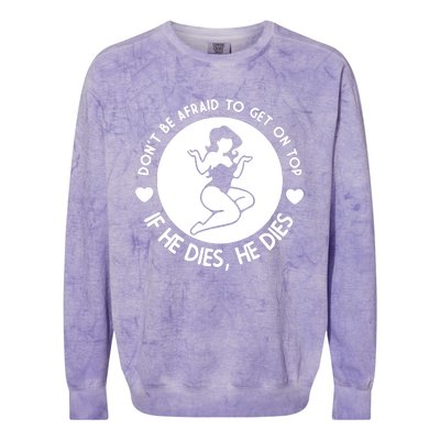 Don't Be Afraid To Get On Top If He Dies He Dies Colorblast Crewneck Sweatshirt