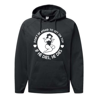 Don't Be Afraid To Get On Top If He Dies He Dies Performance Fleece Hoodie