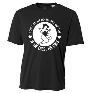 Don't Be Afraid To Get On Top If He Dies He Dies Cooling Performance Crew T-Shirt