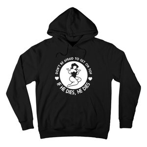 Don't Be Afraid To Get On Top If He Dies He Dies Hoodie