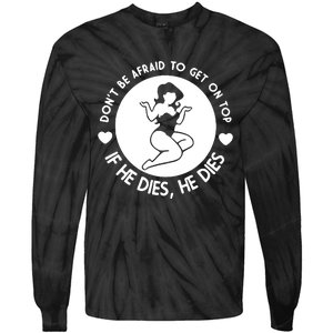 Don't Be Afraid To Get On Top If He Dies He Dies Tie-Dye Long Sleeve Shirt