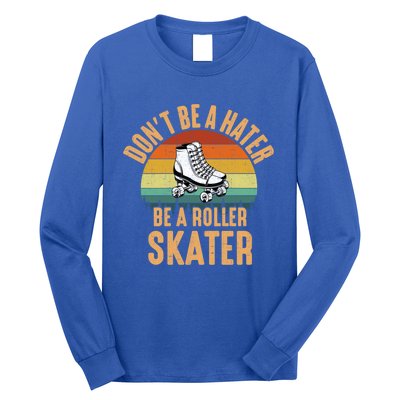 Don't Be A Hater Be A Roller Skater Roller Skate Great Gift Long Sleeve Shirt