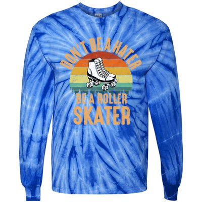 Don't Be A Hater Be A Roller Skater Roller Skate Great Gift Tie-Dye Long Sleeve Shirt