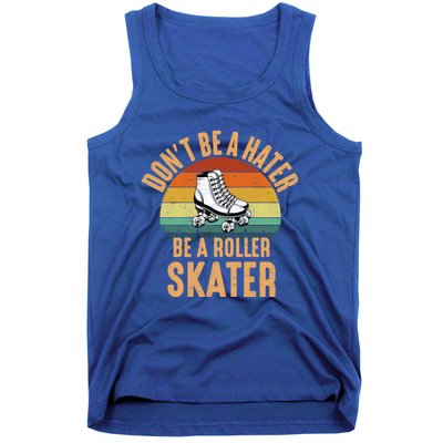 Don't Be A Hater Be A Roller Skater Roller Skate Great Gift Tank Top