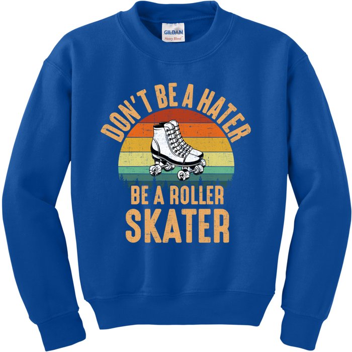 Don't Be A Hater Be A Roller Skater Roller Skate Great Gift Kids Sweatshirt