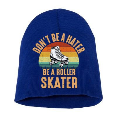 Don't Be A Hater Be A Roller Skater Roller Skate Great Gift Short Acrylic Beanie