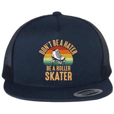 Don't Be A Hater Be A Roller Skater Roller Skate Great Gift Flat Bill Trucker Hat