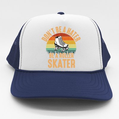 Don't Be A Hater Be A Roller Skater Roller Skate Great Gift Trucker Hat