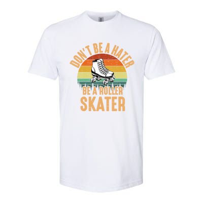 Don't Be A Hater Be A Roller Skater Roller Skate Great Gift Softstyle CVC T-Shirt