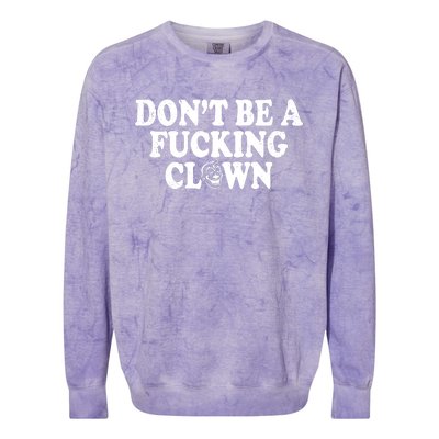 Don't Be A Fucking Clown Funny Colorblast Crewneck Sweatshirt