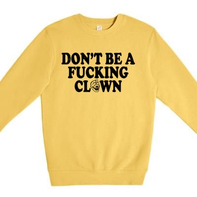 Don't Be A Fucking Clown Funny Premium Crewneck Sweatshirt