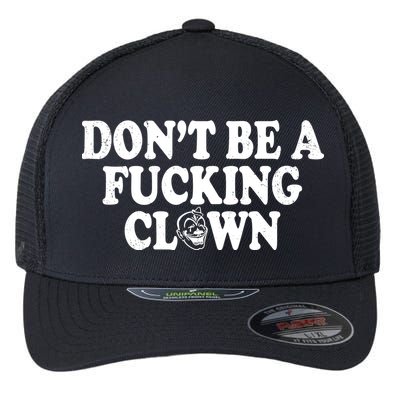 Don't Be A Fucking Clown Funny Flexfit Unipanel Trucker Cap