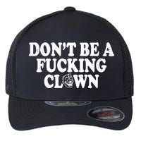 Don't Be A Fucking Clown Funny Flexfit Unipanel Trucker Cap
