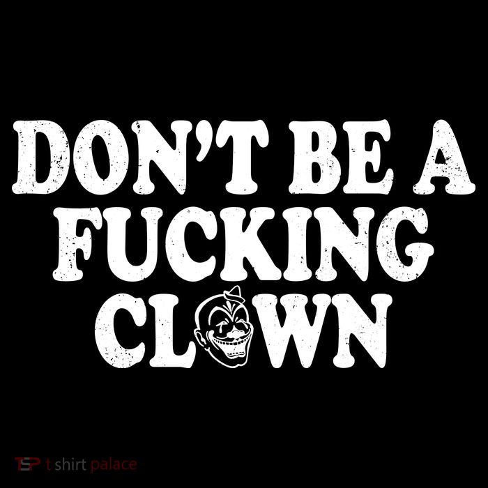 Don't Be A Fucking Clown Funny Performance Shirt