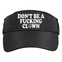 Don't Be A Fucking Clown Funny Adult Drive Performance Visor