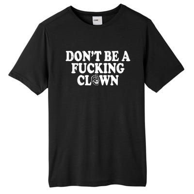 Don't Be A Fucking Clown Funny Tall Fusion ChromaSoft Performance T-Shirt