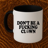 Don't Be A Fucking Clown Funny Mug