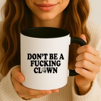 Don't Be A Fucking Clown Funny Mug