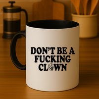 Don't Be A Fucking Clown Funny Mug
