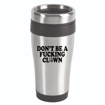 Don't Be A Fucking Clown Funny 16oz Travel Tumbler