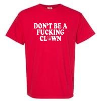 Don't Be A Fucking Clown Funny Garment-Dyed Heavyweight T-Shirt