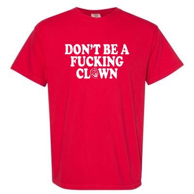 Don't Be A Fucking Clown Funny Garment-Dyed Heavyweight T-Shirt