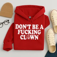 Don't Be A Fucking Clown Funny Hoodie