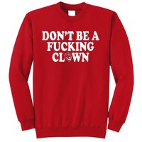 Don't Be A Fucking Clown Funny Sweatshirt