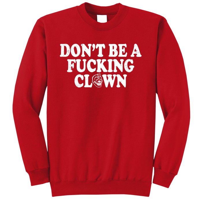 Don't Be A Fucking Clown Funny Sweatshirt