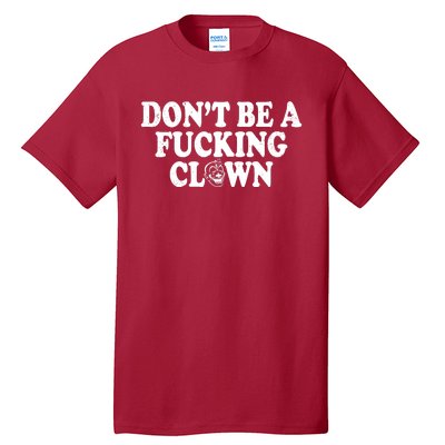 Don't Be A Fucking Clown Funny Tall T-Shirt