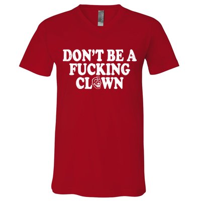 Don't Be A Fucking Clown Funny V-Neck T-Shirt