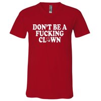 Don't Be A Fucking Clown Funny V-Neck T-Shirt