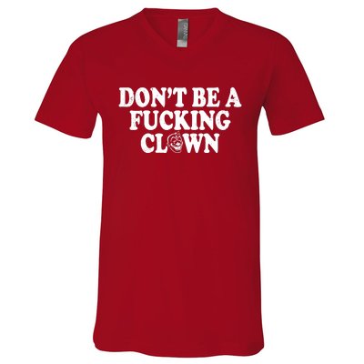 Don't Be A Fucking Clown Funny V-Neck T-Shirt