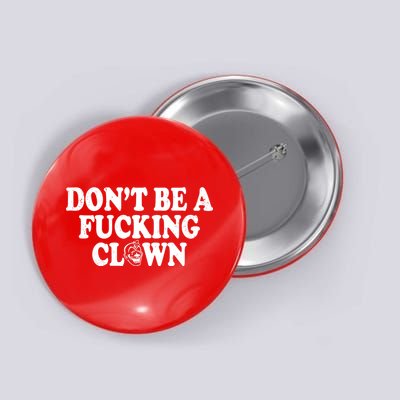 Don't Be A Fucking Clown Funny Button