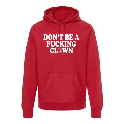 Don't Be A Fucking Clown Funny Premium Hoodie