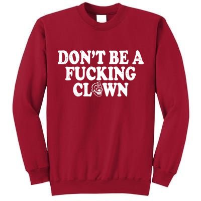 Don't Be A Fucking Clown Funny Tall Sweatshirt