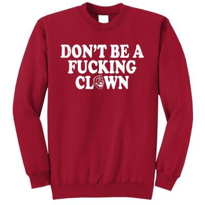 Don't Be A Fucking Clown Funny Tall Sweatshirt