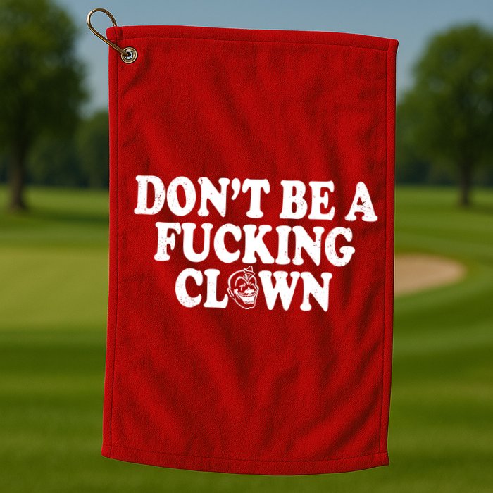 Don't Be A Fucking Clown Funny Golf Towel