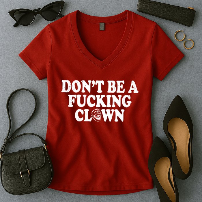 Don't Be A Fucking Clown Funny Women's V-Neck T-Shirt