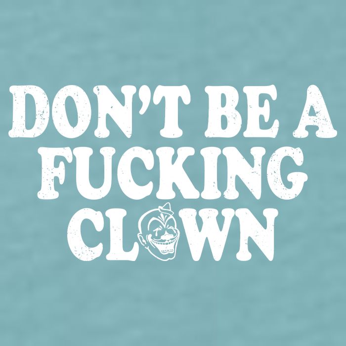 Don't Be A Fucking Clown Funny Sueded Cloud Jersey T-Shirt