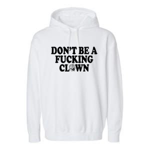 Don't Be A Fucking Clown Funny Garment-Dyed Fleece Hoodie