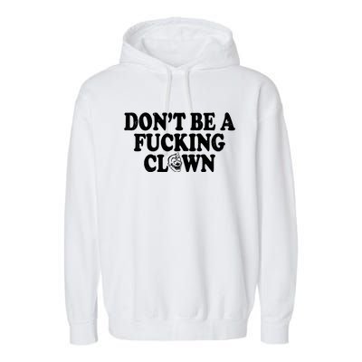 Don't Be A Fucking Clown Funny Garment-Dyed Fleece Hoodie