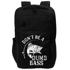 Dont Be A Dumb Bass Funny Fishing Joke Fisherman Dad Gifts Impact Tech Backpack