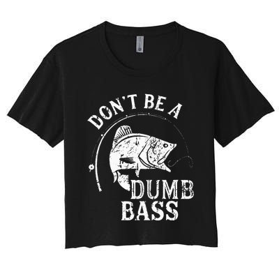 Dont Be A Dumb Bass Funny Fishing Joke Fisherman Dad Gifts Women's Crop Top Tee