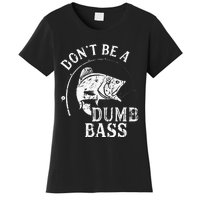 Dont Be A Dumb Bass Funny Fishing Joke Fisherman Dad Gifts Women's T-Shirt